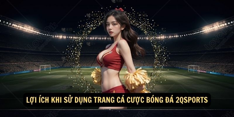 Lợi ích khi sử dụng trang cá cược bóng đá 2qsports